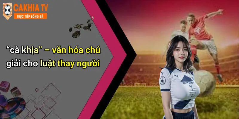 “cà khịa” – văn hóa chú giải cho luật thay người