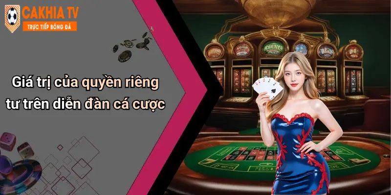 Giá trị của quyền riêng tư trên diễn đàn cá cược