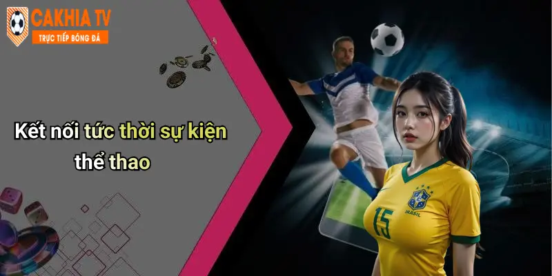 Kết nối tức thời sự kiện thể thao