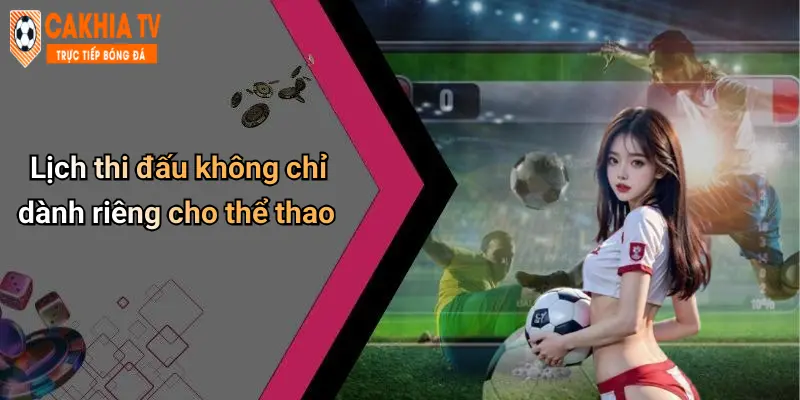 Lịch thi đấu không chỉ dành riêng cho thể thao
