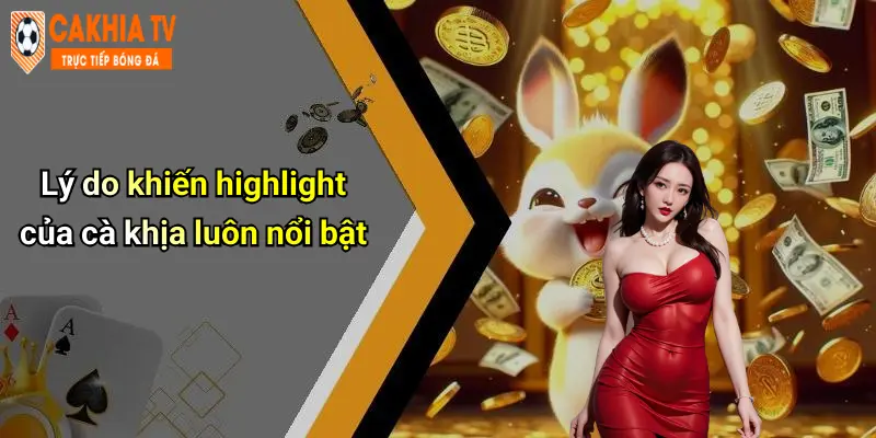 Lý do khiến highlight của cà khịa luôn nổi bật