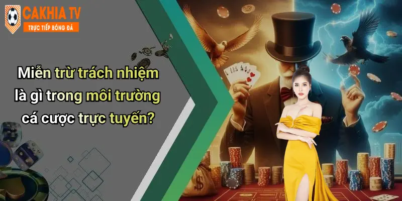 Miễn trừ trách nhiệm là gì trong môi trường cá cược trực tuyến?