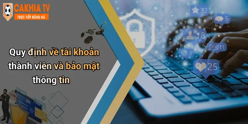 Quy định về tài khoản thành viên và bảo mật thông tin