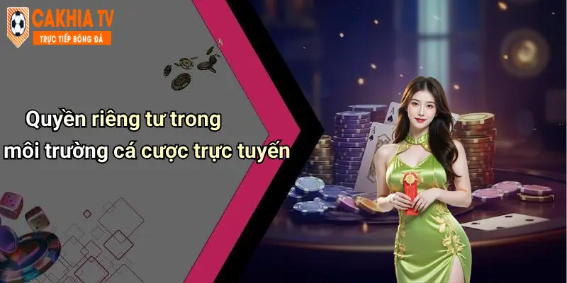 Quyền riêng tư trong môi trường cá cược trực tuyến