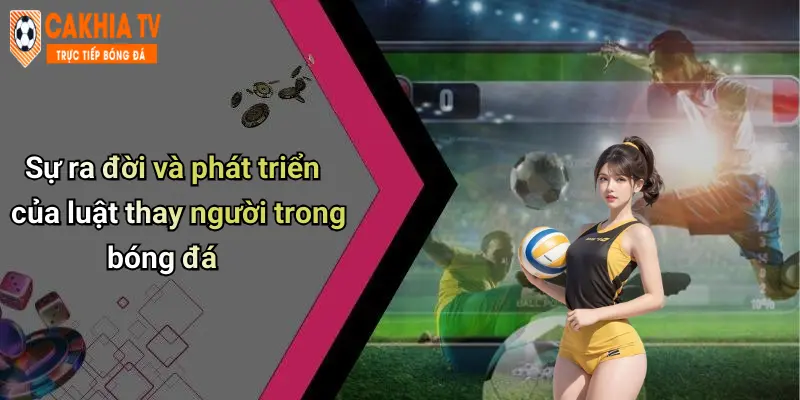 Sự ra đời và phát triển của luật thay người trong bóng đá