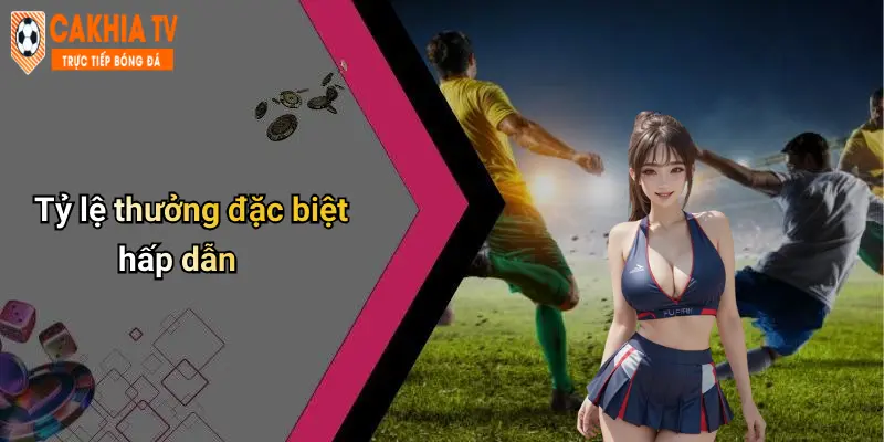 Tỷ lệ thưởng đặc biệt hấp dẫn