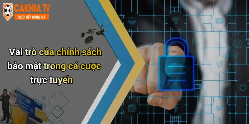 Vai trò của chính sách bảo mật trong cá cược trực tuyến