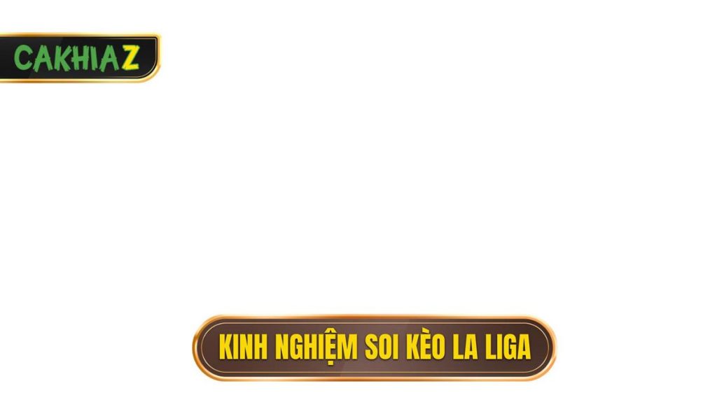 Kinh nghiệm soi kèo La Liga