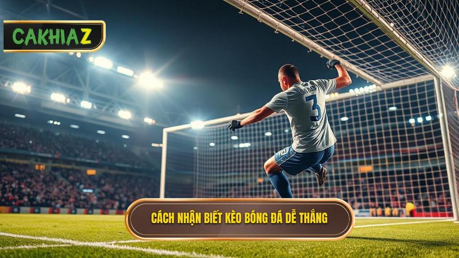 Thế nào là một kèo bóng đá dễ thắng?