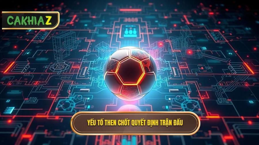 Các yếu tố then chốt ảnh hưởng đến kết quả trận đấu